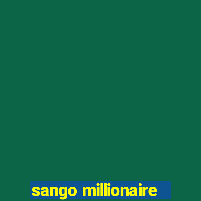 sango millionaire