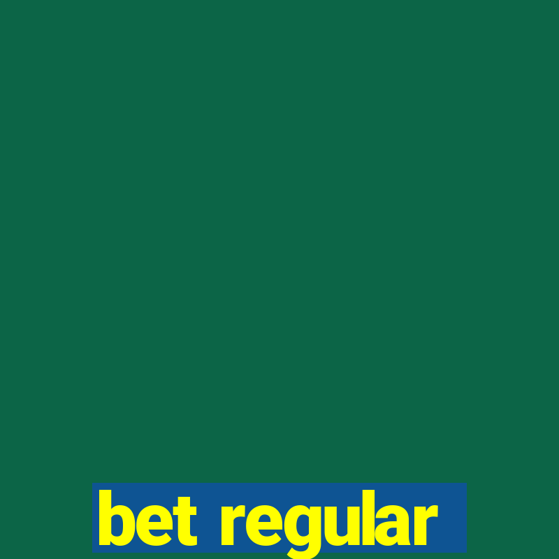 bet regular