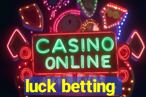 luck betting