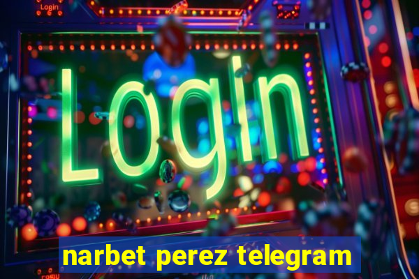 narbet perez telegram