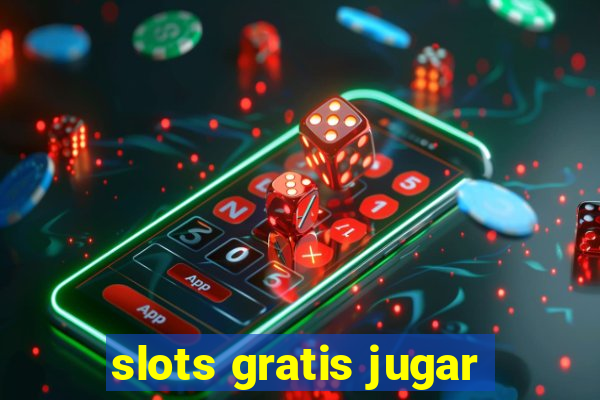 slots gratis jugar