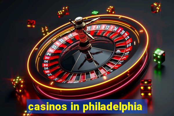 casinos in philadelphia