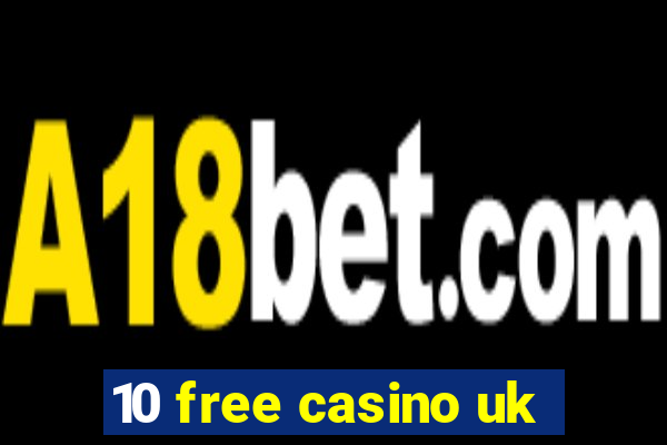 10 free casino uk