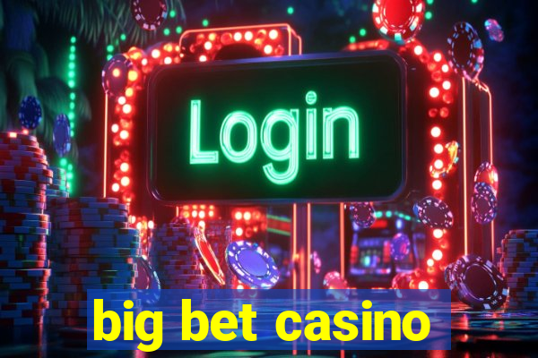 big bet casino