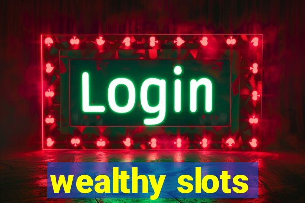 wealthy slots