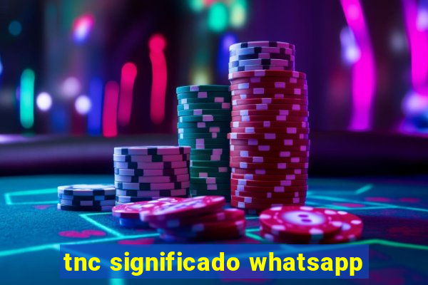 tnc significado whatsapp