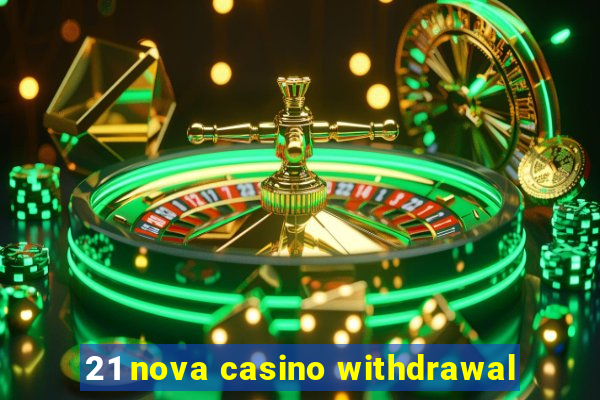 21 nova casino withdrawal