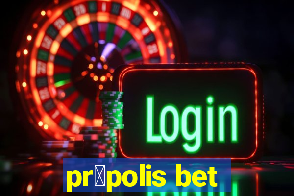 pr贸polis bet