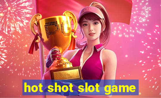 hot shot slot game