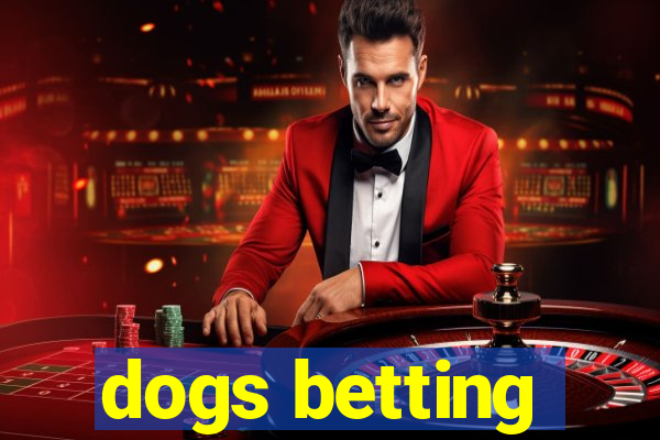 dogs betting