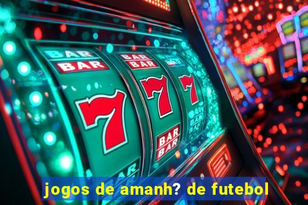 jogos de amanh? de futebol