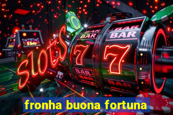 fronha buona fortuna