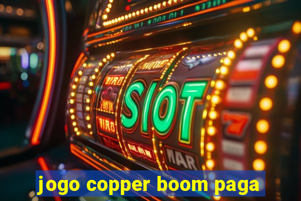 jogo copper boom paga