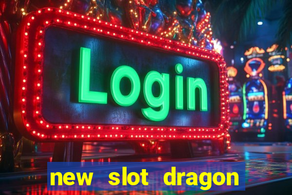 new slot dragon for all