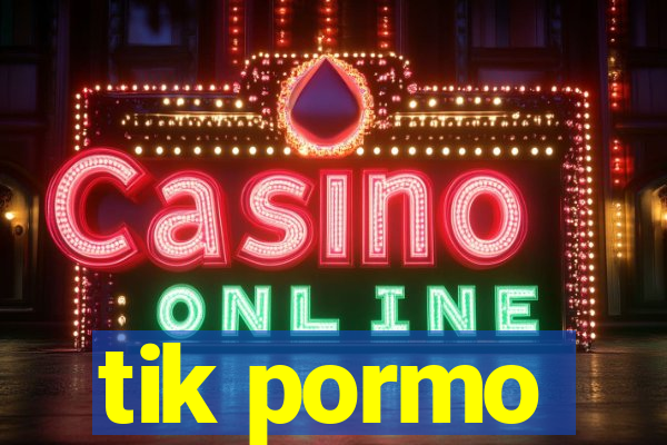 tik pormo