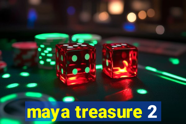 maya treasure 2