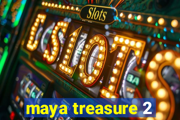 maya treasure 2