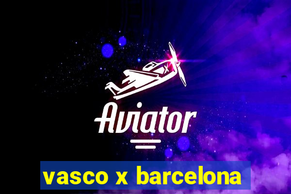 vasco x barcelona