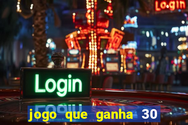 jogo que ganha 30 reais no cadastro