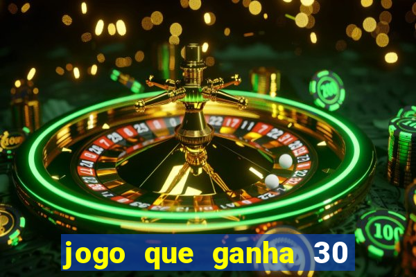 jogo que ganha 30 reais no cadastro