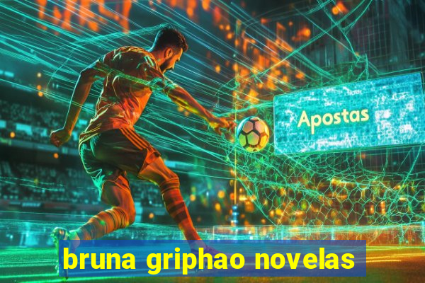 bruna griphao novelas