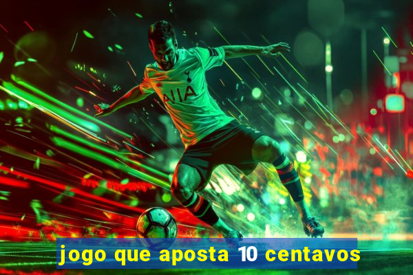 jogo que aposta 10 centavos