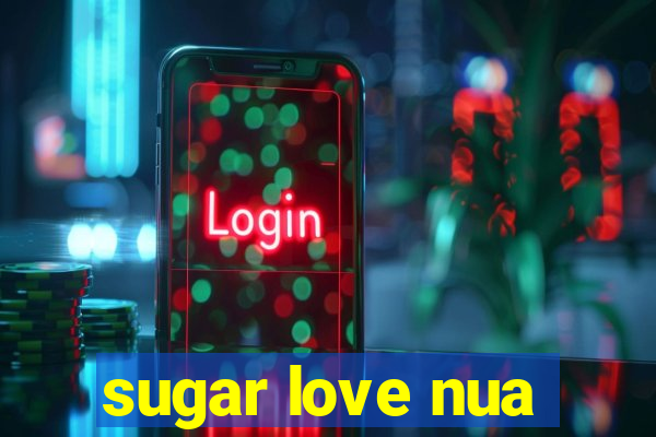 sugar love nua