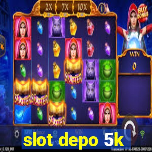 slot depo 5k