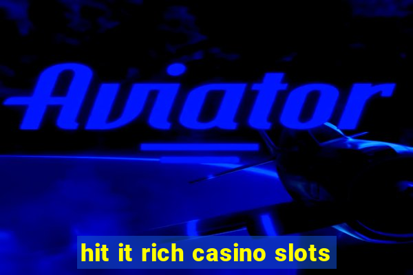 hit it rich casino slots