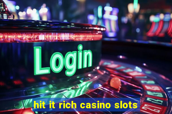 hit it rich casino slots