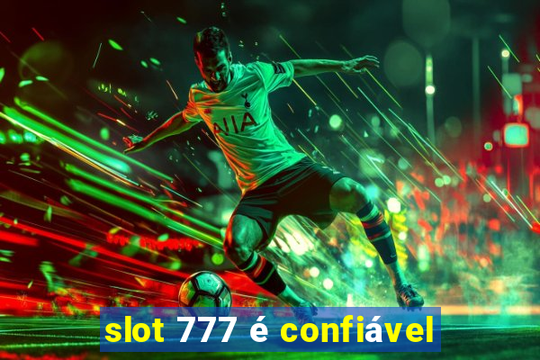 slot 777 é confiável