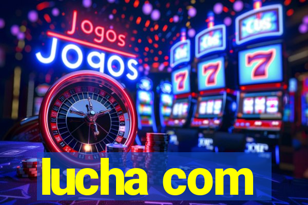 lucha com