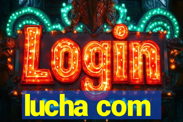 lucha com