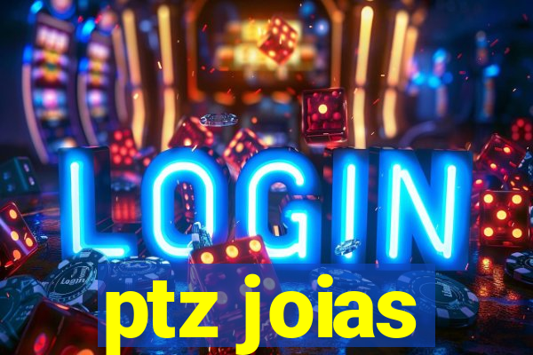 ptz joias