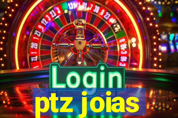 ptz joias