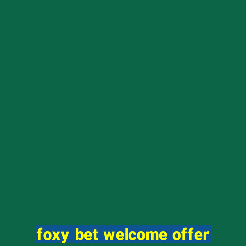 foxy bet welcome offer