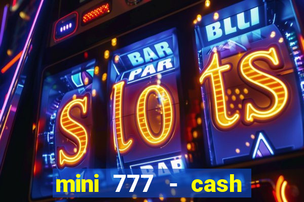 mini 777 - cash slot machine