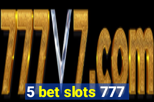 5 bet slots 777