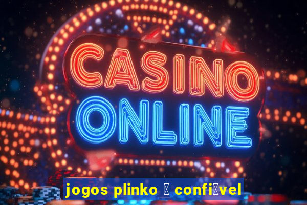 jogos plinko 茅 confi谩vel