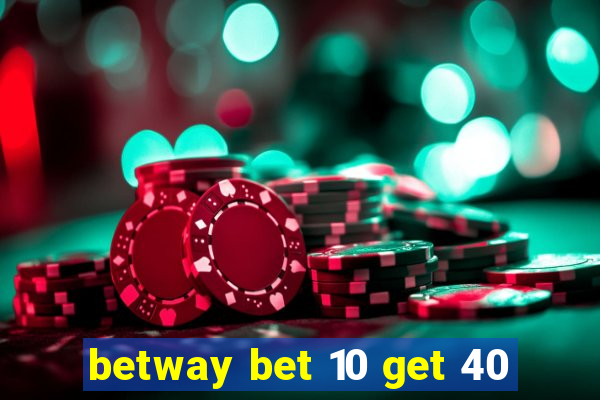 betway bet 10 get 40