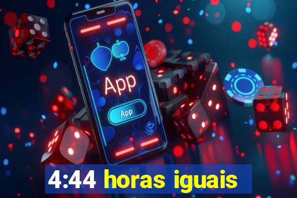 4:44 horas iguais