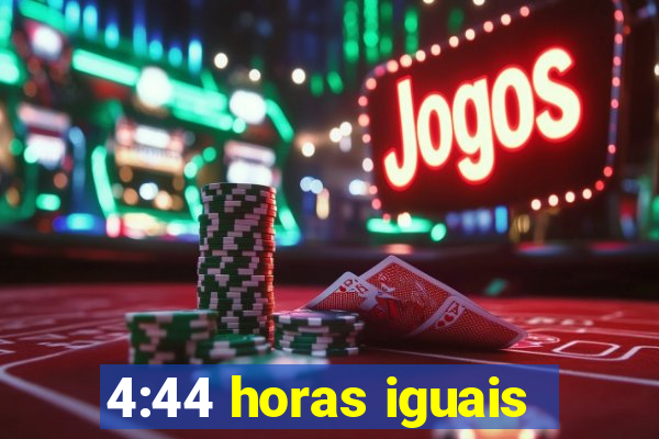 4:44 horas iguais