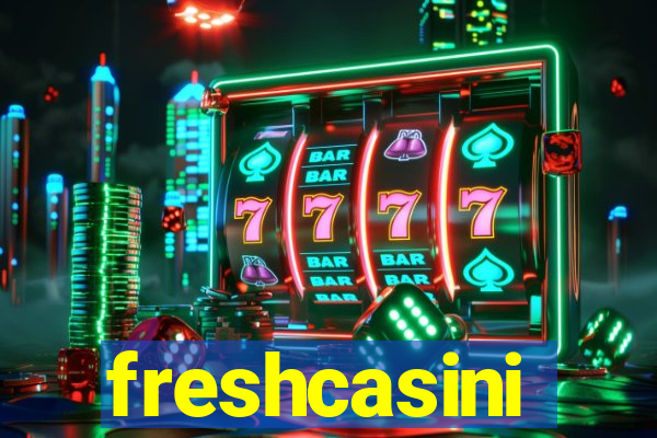 freshcasini