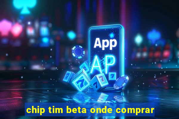 chip tim beta onde comprar