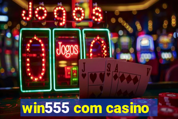 win555 com casino