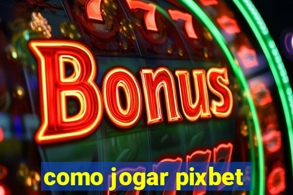 como jogar pixbet