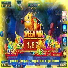 pode jogar jogo do tigrinho