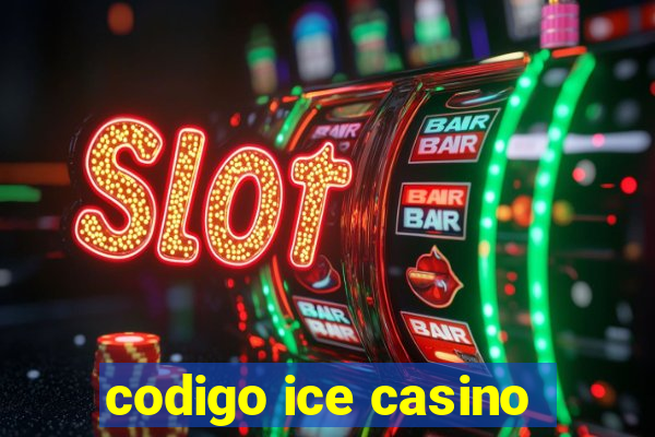 codigo ice casino