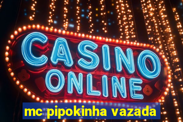 mc pipokinha vazada