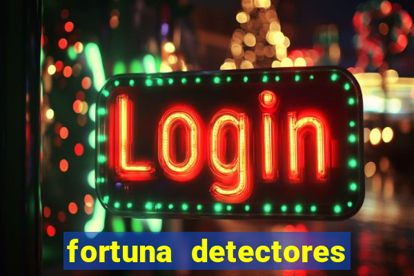 fortuna detectores de metal